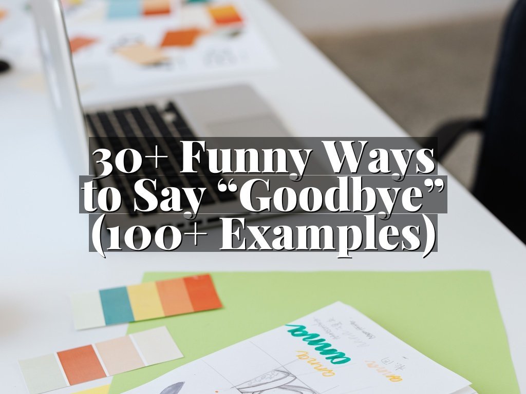 30+ Funny Ways to Say “Goodbye” (100+ Examples)
