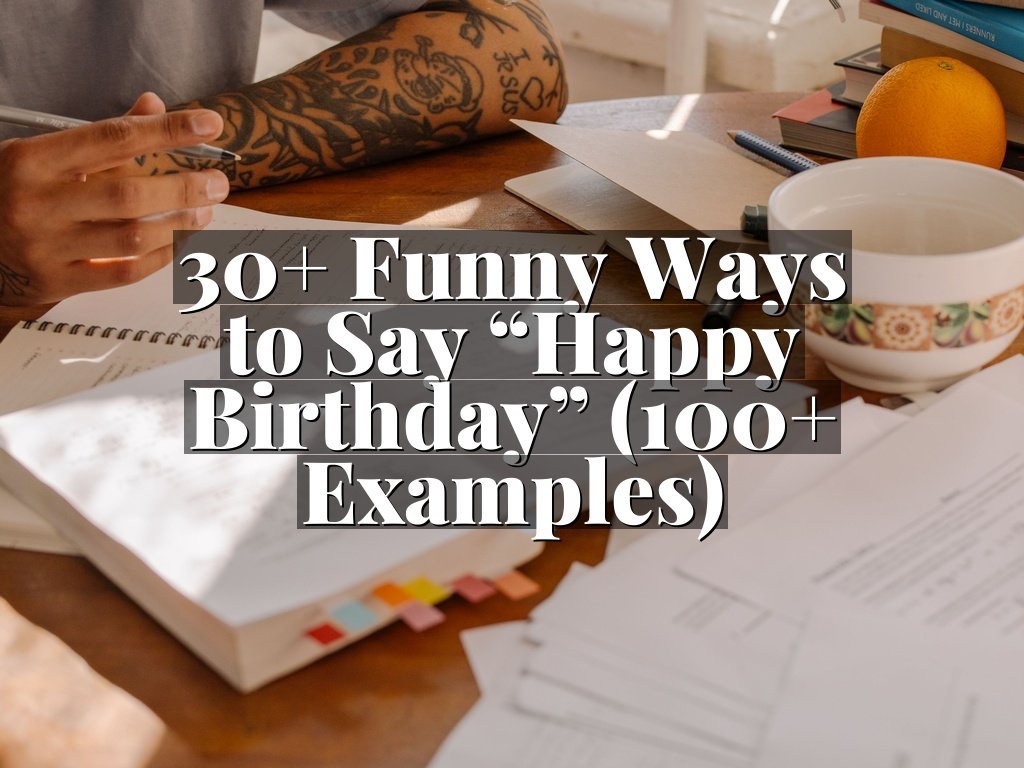 30+ Funny Ways to Say “Happy Birthday” (100+ Examples)