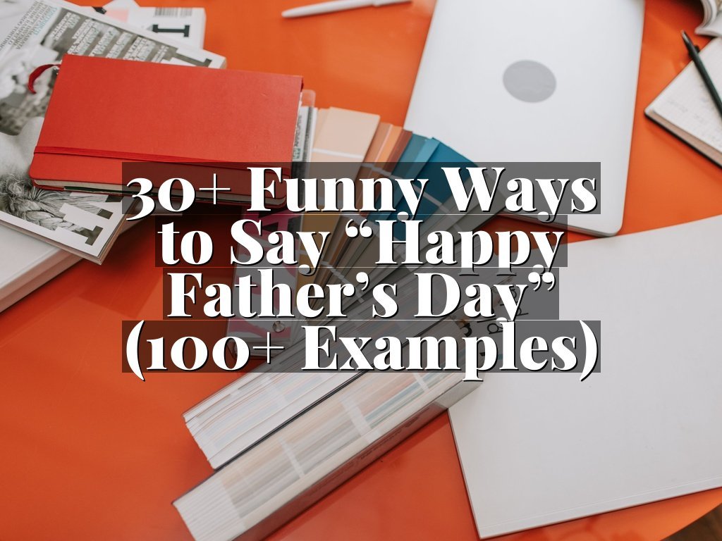 30+ Funny Ways to Say “Happy Father’s Day” (100+ Examples)