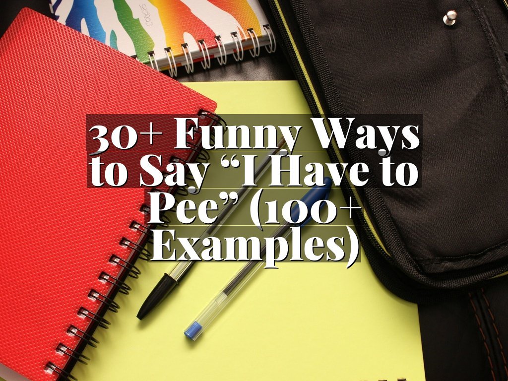 30+ Funny Ways to Say “I Have to Pee” (100+ Examples)