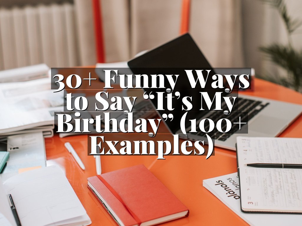 30+ Funny Ways to Say “It’s My Birthday” (100+ Examples)