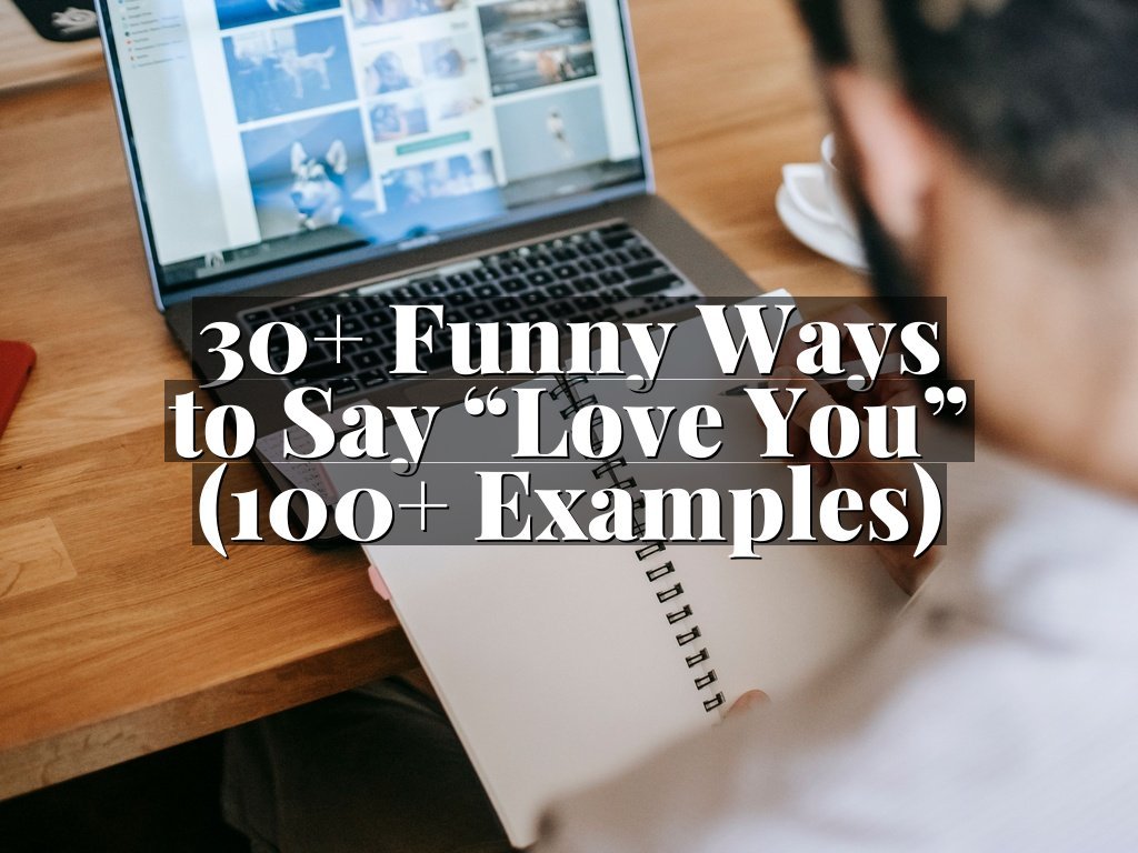 30+ Funny Ways to Say “Love You” (100+ Examples)