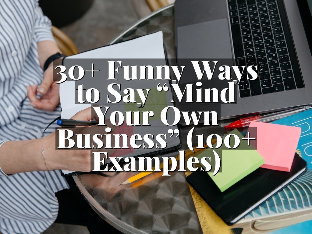 30+ Funny Ways to Say “Mind Your Own Business” (100+ Examples)