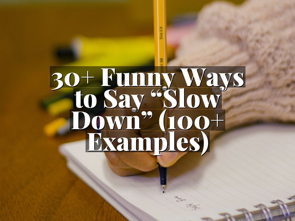 30+ Funny Ways to Say “Slow Down” (100+ Examples)