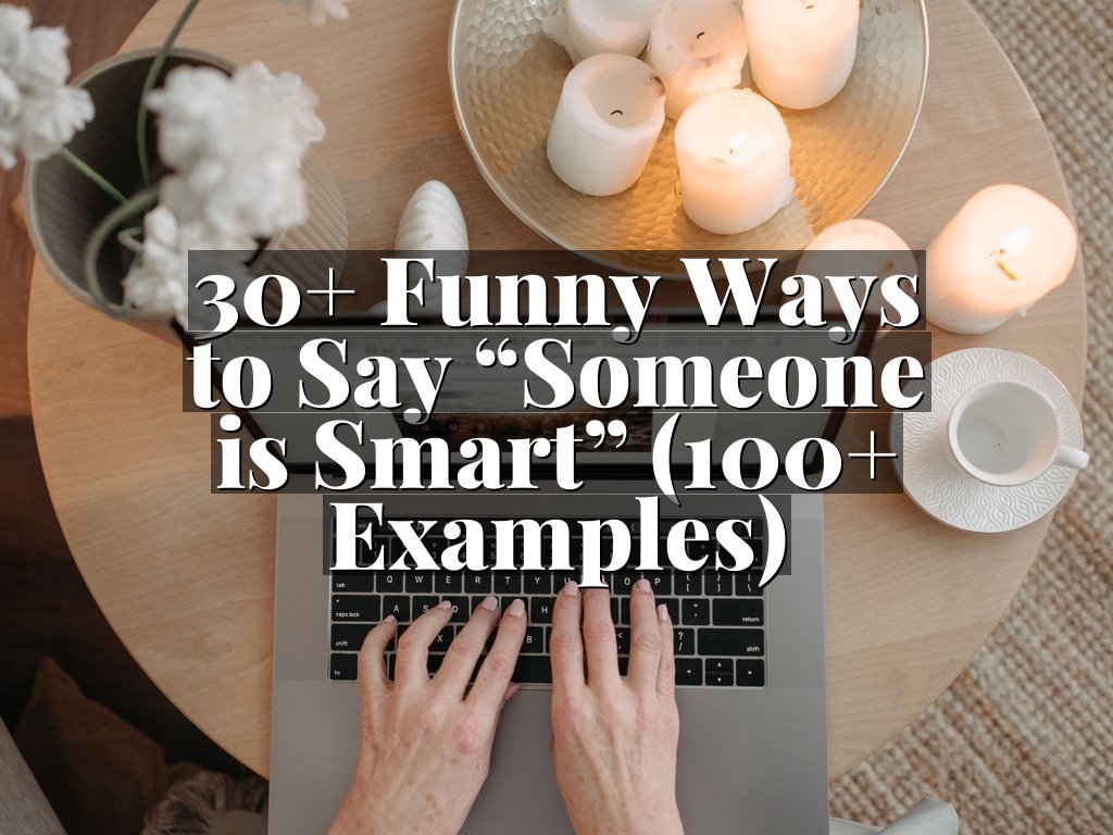 30+ Funny Ways to Say “Someone is Smart” (100+ Examples)