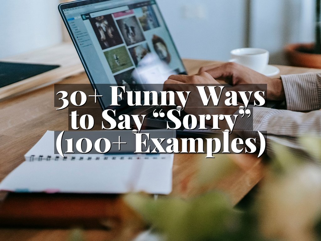 30+ Funny Ways to Say “Sorry” (100+ Examples)