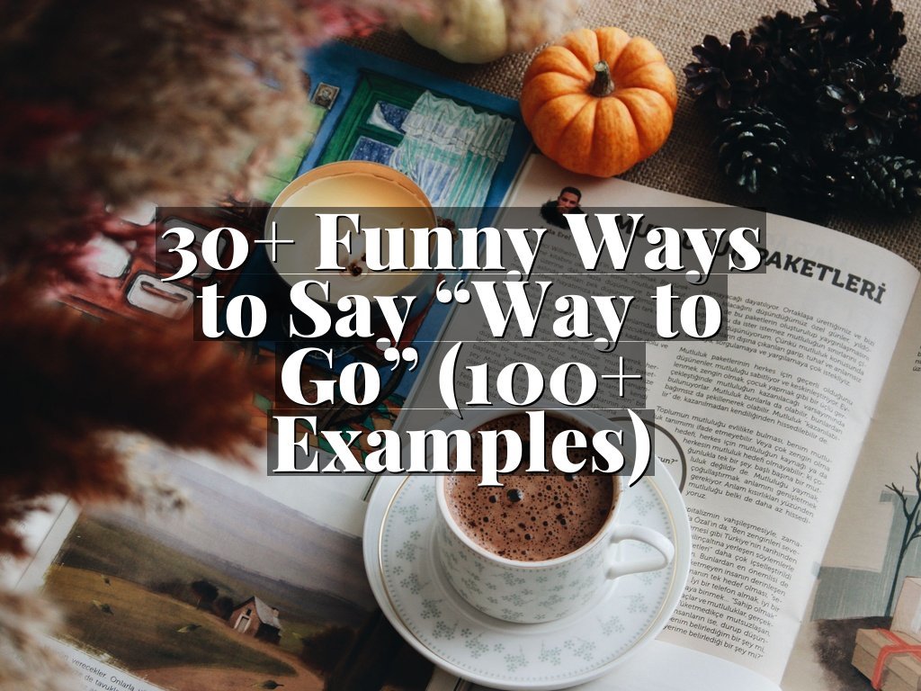 30+ Funny Ways to Say “Way to Go” (100+ Examples)