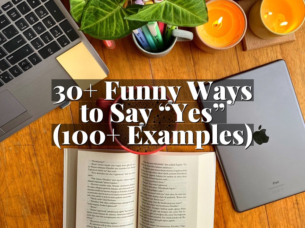 30+ Funny Ways to Say “Yes” (100+ Examples)