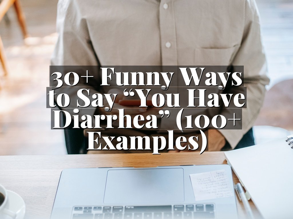 30+ Funny Ways to Say “You Have Diarrhea” (100+ Examples)
