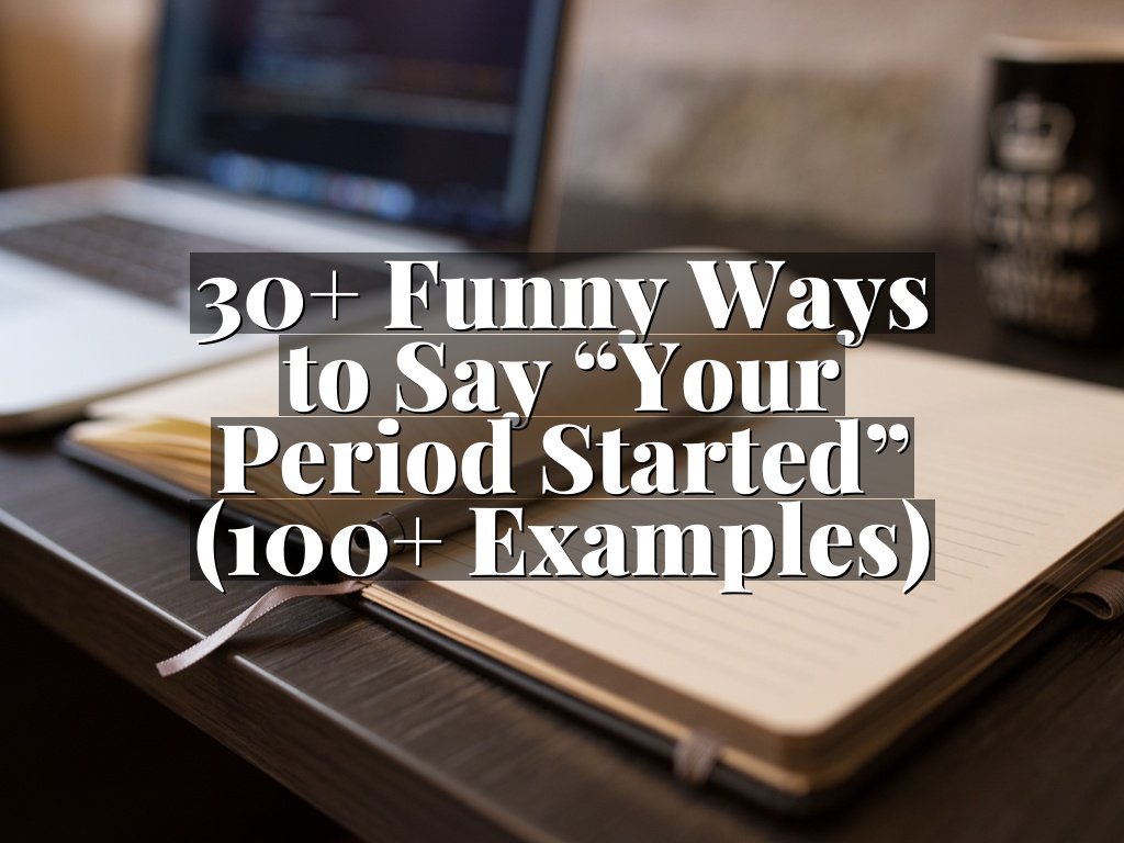 30+ Funny Ways to Say “Your Period Started” (100+ Examples)