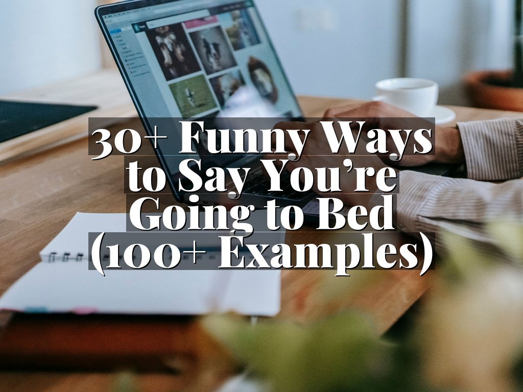 30+ Funny Ways to Say You’re Going to Bed (100+ Examples)