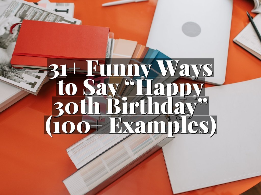 31+ Funny Ways to Say “Happy 30th Birthday” (100+ Examples)