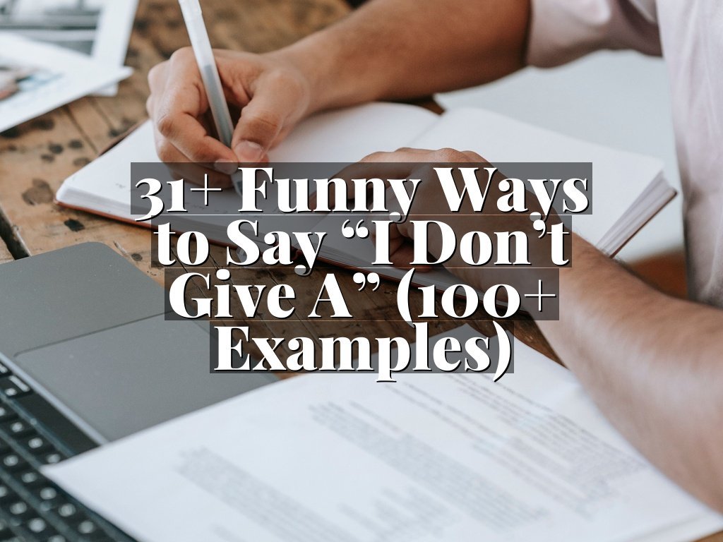 31+ Funny Ways to Say “I Don’t Give A” (100+ Examples)