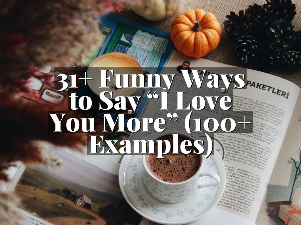 31+ Funny Ways to Say “I Love You More” (100+ Examples)