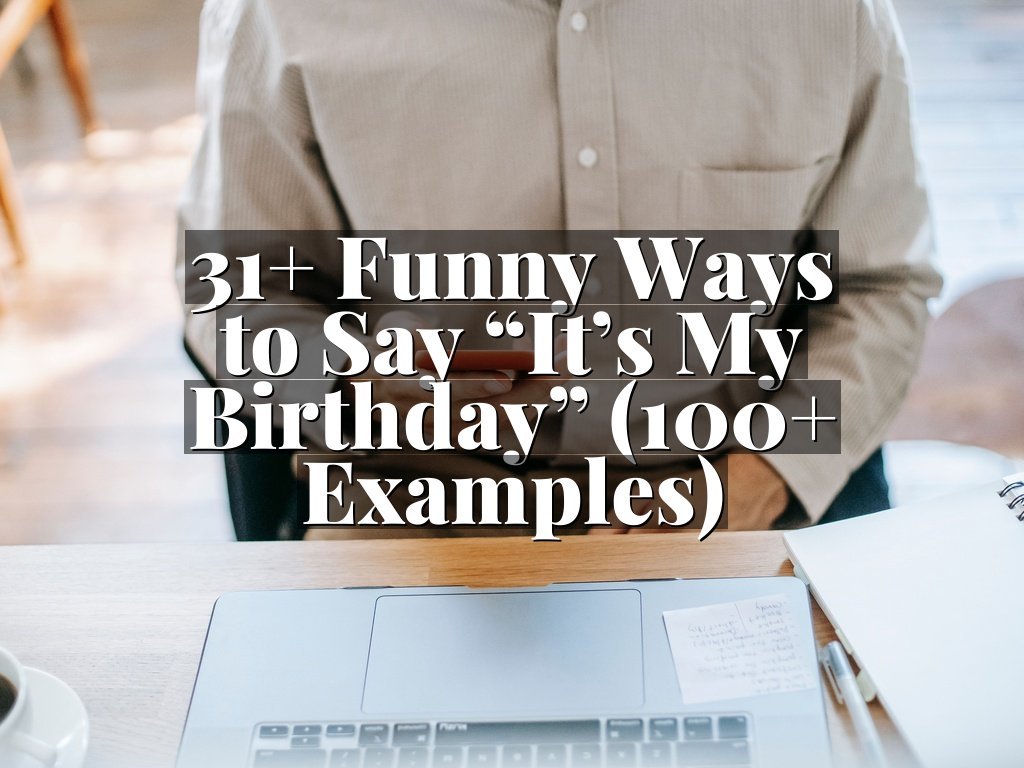 31+ Funny Ways to Say “It’s My Birthday” (100+ Examples)