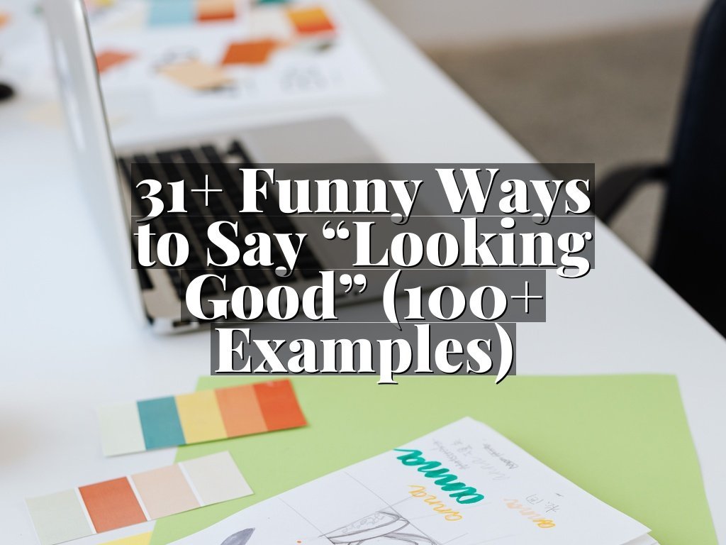 31+ Funny Ways to Say “Looking Good” (100+ Examples)