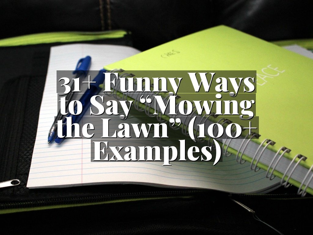 31+ Funny Ways to Say “Mowing the Lawn” (100+ Examples)