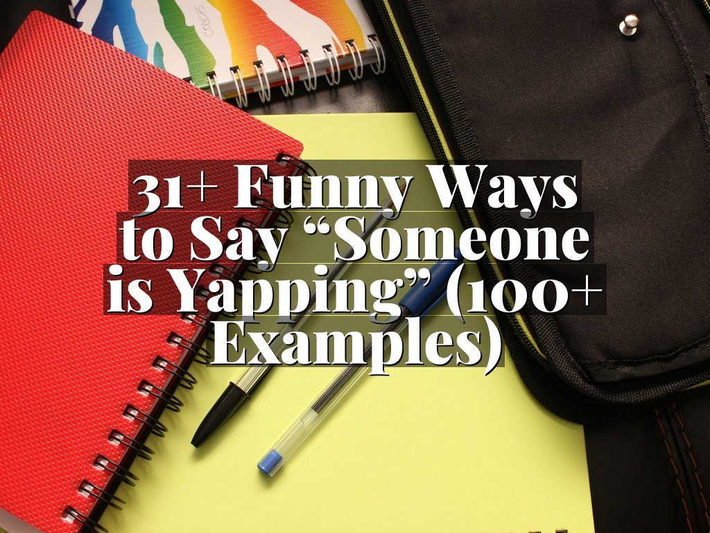 31+ Funny Ways to Say “Someone is Yapping” (100+ Examples)