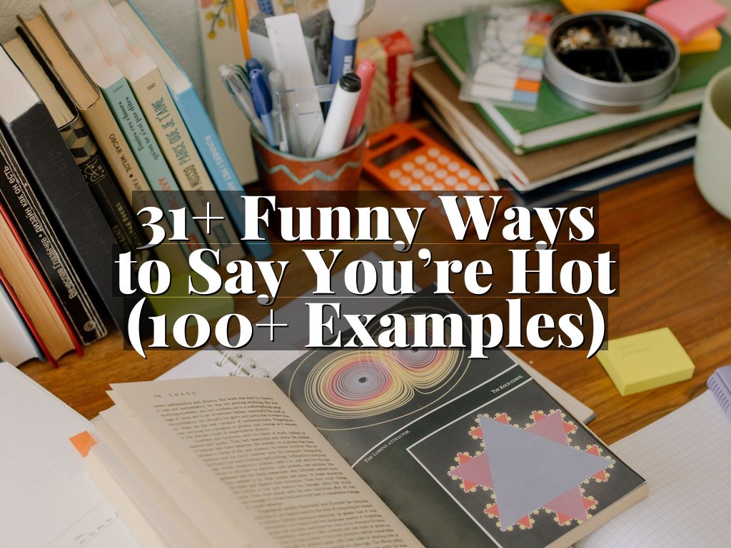 31+ Funny Ways to Say You’re Hot (100+ Examples)