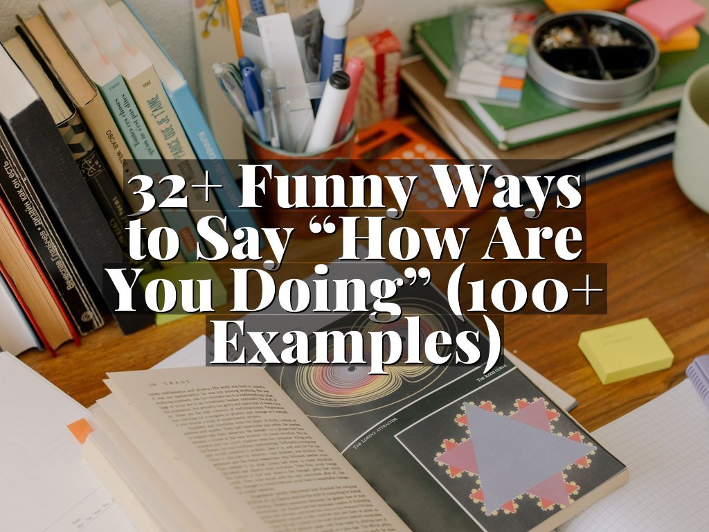 32+ Funny Ways to Say “How Are You Doing” (100+ Examples)
