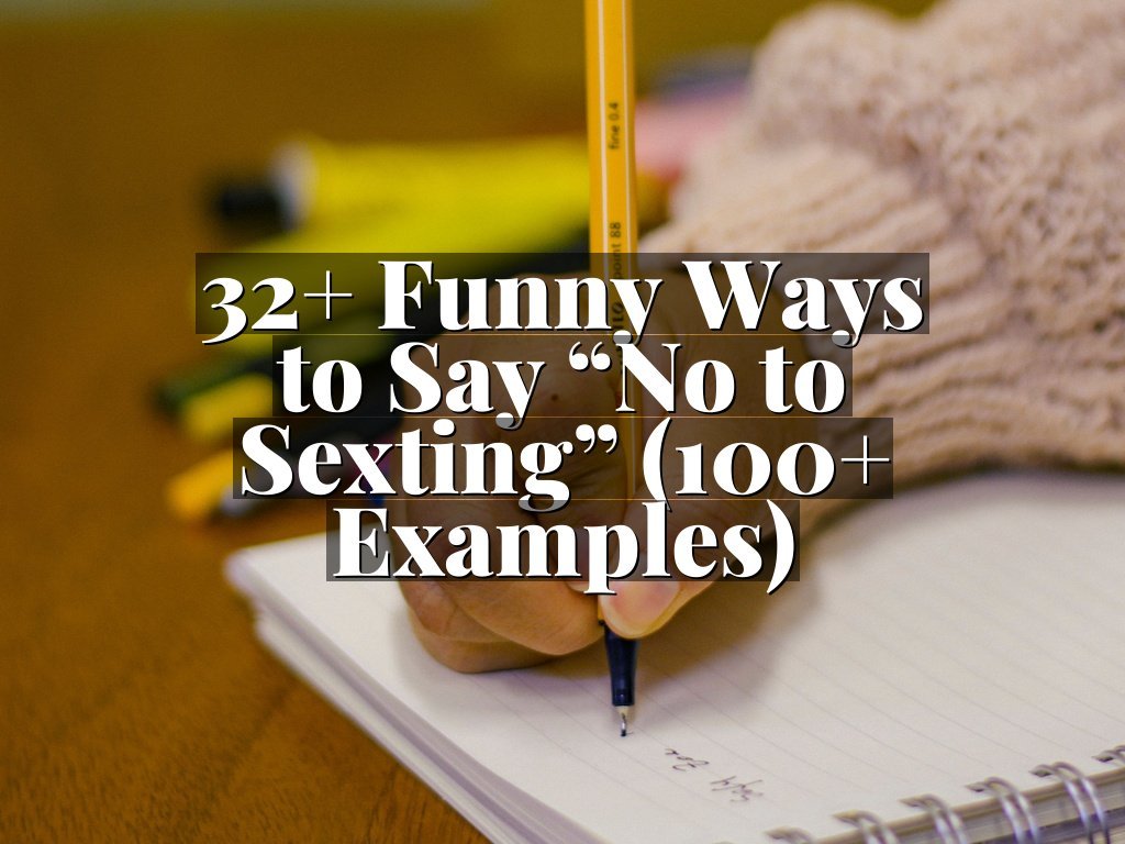 32+ Funny Ways to Say “No to Sexting” (100+ Examples)
