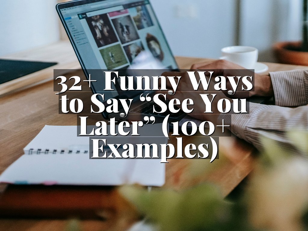 32+ Funny Ways to Say “See You Later” (100+ Examples)