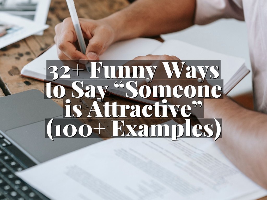 32+ Funny Ways to Say “Someone is Attractive” (100+ Examples)