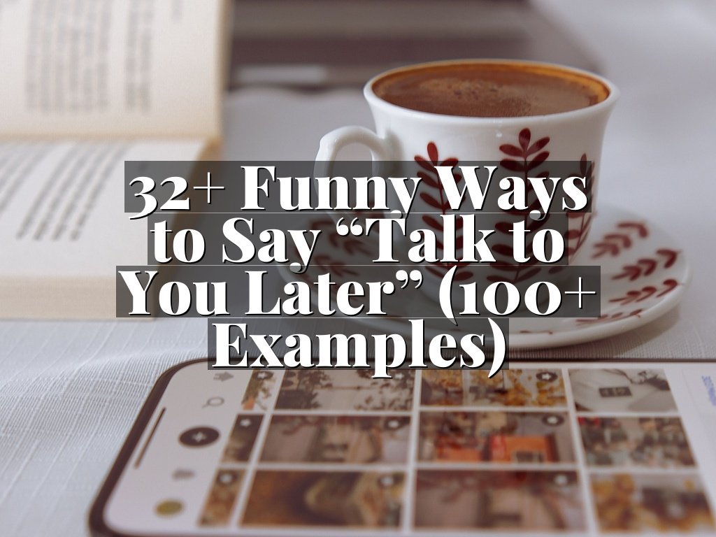 32+ Funny Ways to Say “Talk to You Later” (100+ Examples)