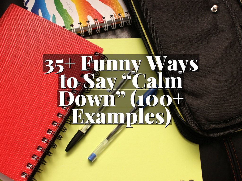 35+ Funny Ways to Say “Calm Down” (100+ Examples)