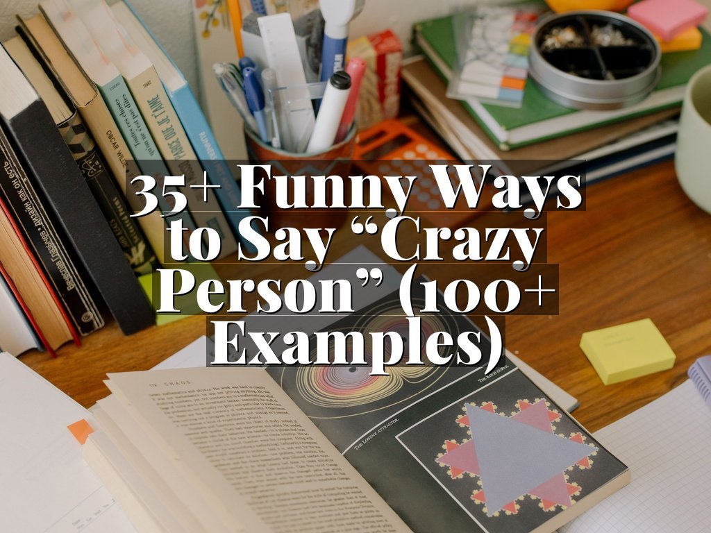 35+ Funny Ways to Say “Crazy Person” (100+ Examples)