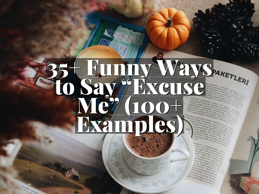 35+ Funny Ways to Say “Excuse Me” (100+ Examples)