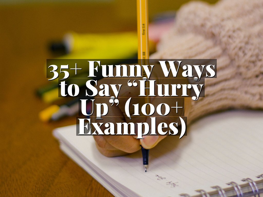35+ Funny Ways to Say “Hurry Up” (100+ Examples)
