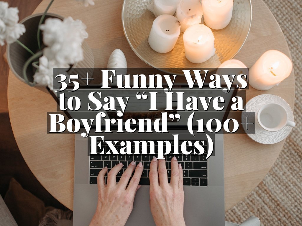 35+ Funny Ways to Say “I Have a Boyfriend” (100+ Examples)