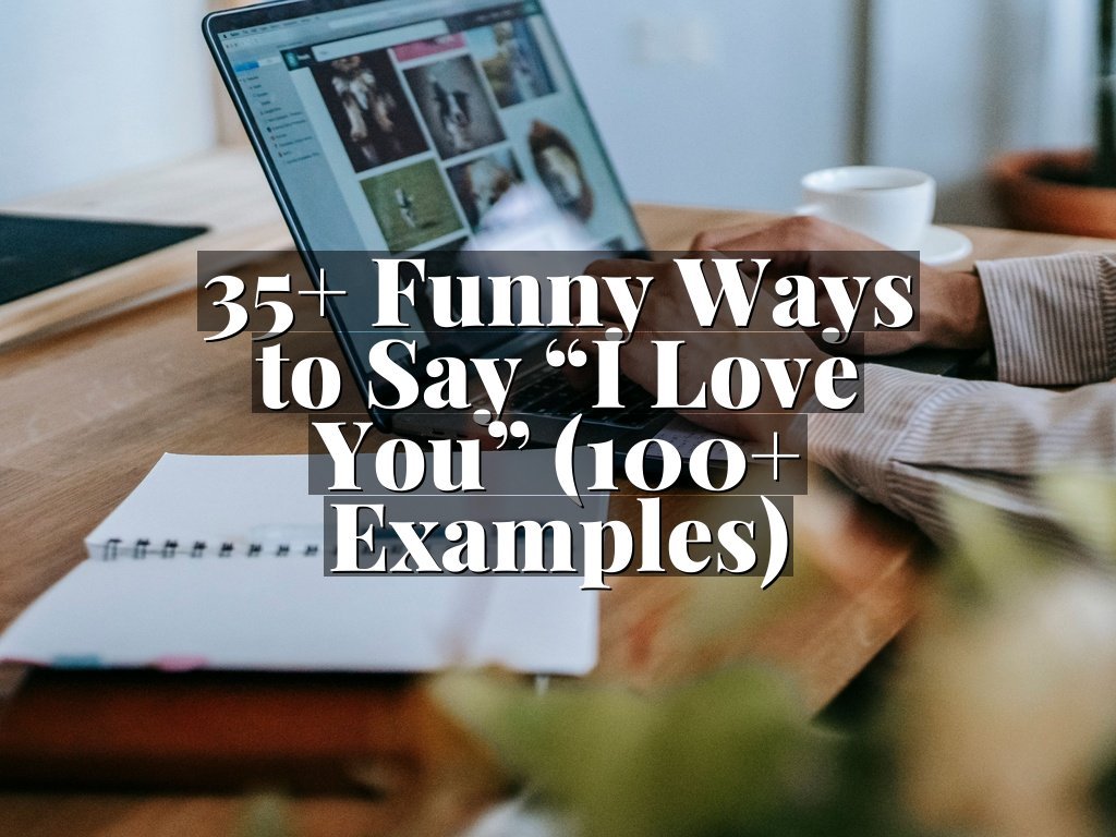 35+ Funny Ways to Say “I Love You” (100+ Examples)