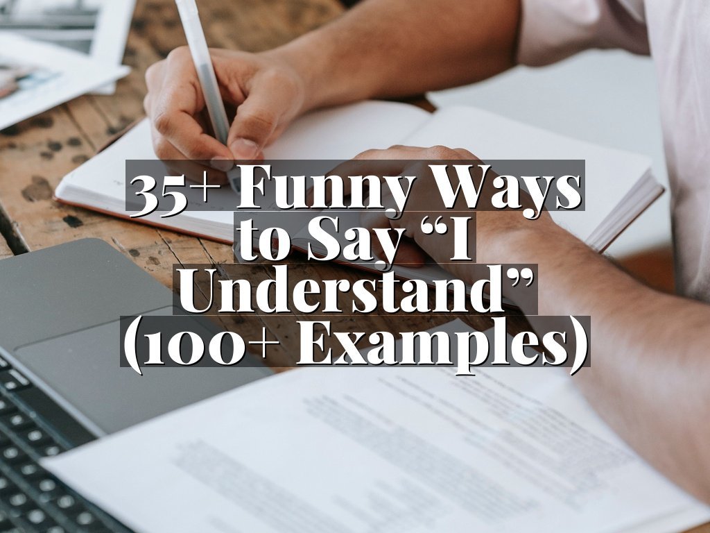 35+ Funny Ways to Say “I Understand” (100+ Examples)