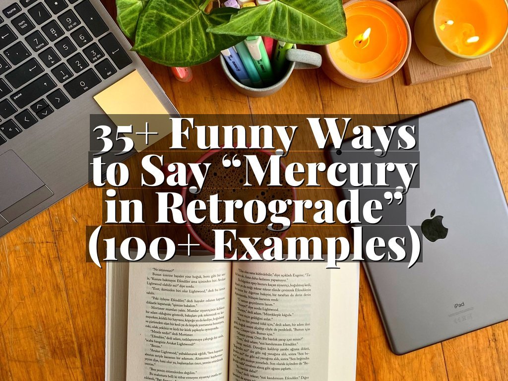 35+ Funny Ways to Say “Mercury in Retrograde” (100+ Examples)