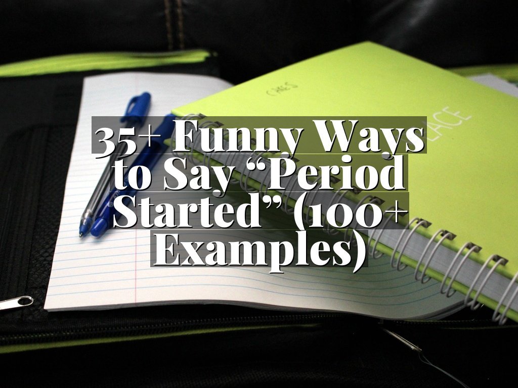 35+ Funny Ways to Say “Period Started” (100+ Examples)