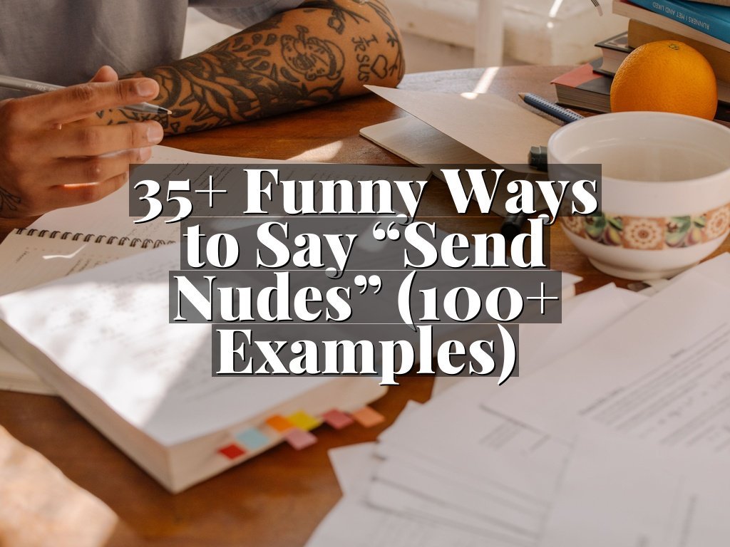 35+ Funny Ways to Say “Send Nudes” (100+ Examples)