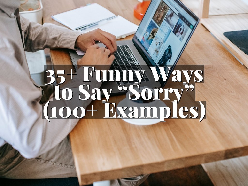 35+ Funny Ways to Say “Sorry” (100+ Examples)