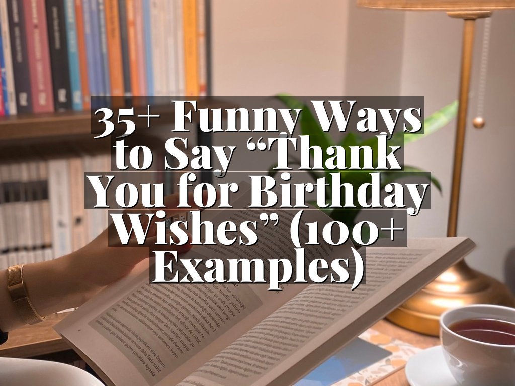 35+ Funny Ways to Say “Thank You for Birthday Wishes” (100+ Examples)