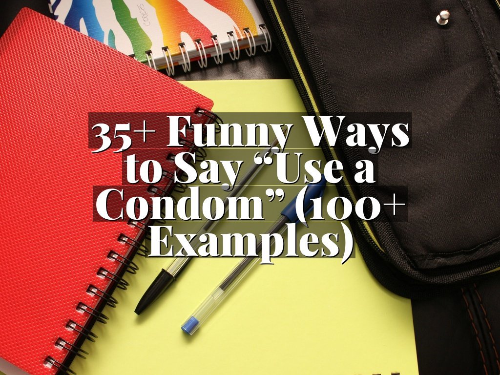 35+ Funny Ways to Say “Use a Condom” (100+ Examples)
