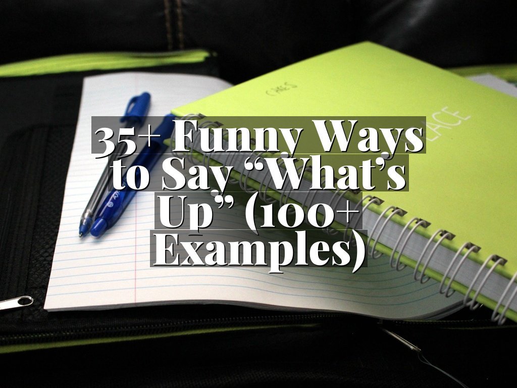 35+ Funny Ways to Say “What’s Up” (100+ Examples)