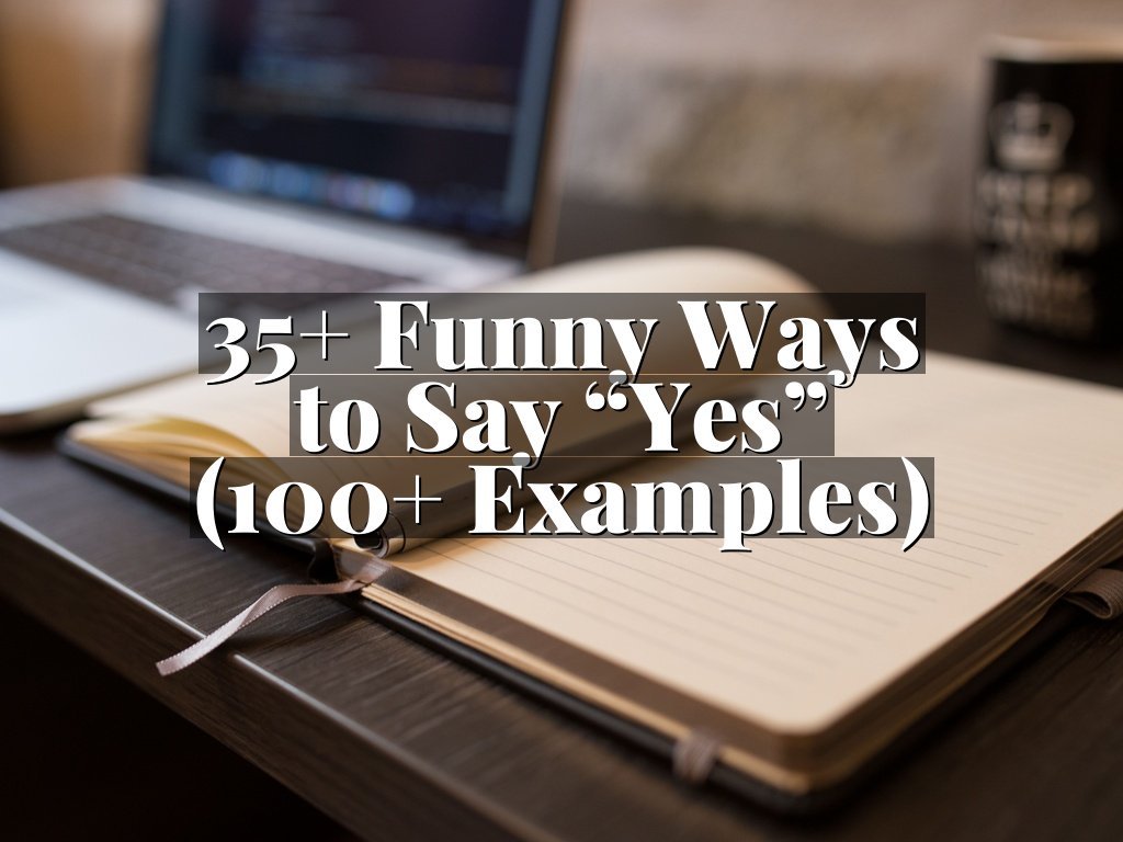 35+ Funny Ways to Say “Yes” (100+ Examples)