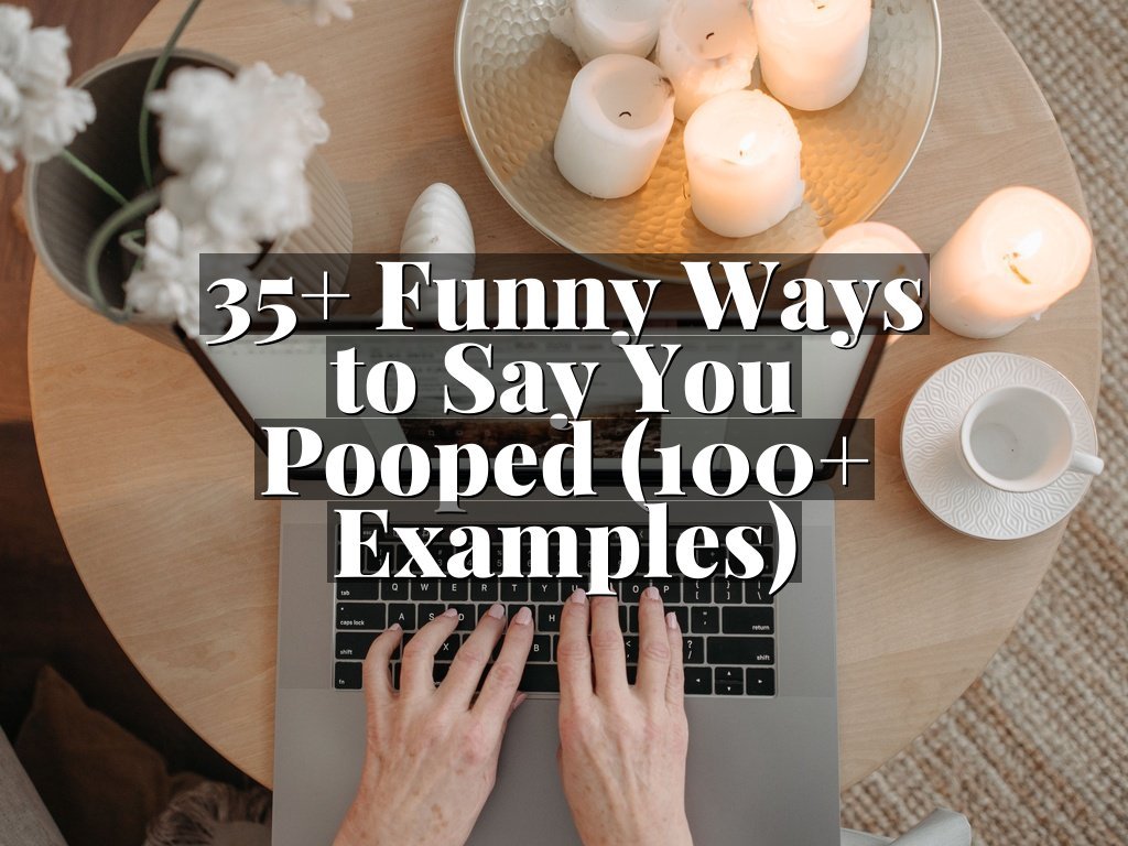 35+ Funny Ways to Say You Pooped (100+ Examples)